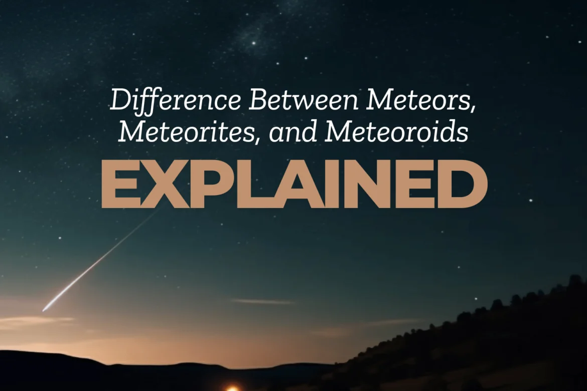 What’s the Difference Between Meteors, Meteorites, and Meteoroids?